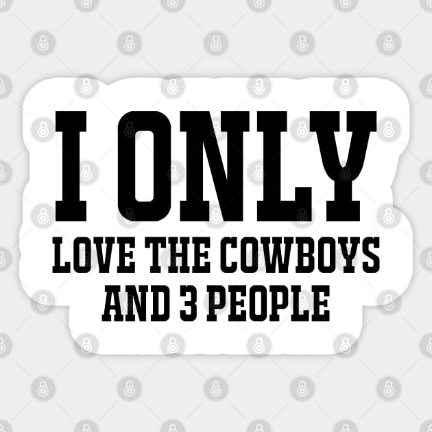 Cowboys shirts / Unisex tee / Gift for cowboys lovers/ I only Love the cowboys and 3 people Sticker by Captainstore